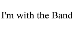 I'M WITH THE BAND trademark