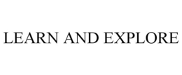 LEARN AND EXPLORE trademark