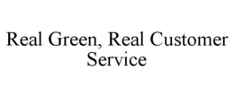 REAL GREEN, REAL CUSTOMER SERVICE trademark