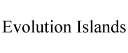 EVOLUTION ISLANDS trademark