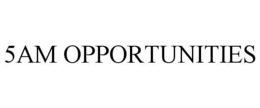 5AM OPPORTUNITIES trademark