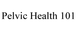 PELVIC HEALTH 101 trademark