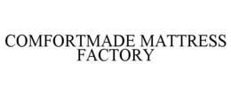 COMFORTMADE MATTRESS FACTORY trademark