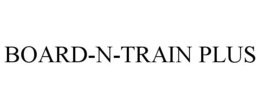 BOARD-N-TRAIN PLUS trademark