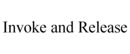 INVOKE AND RELEASE trademark