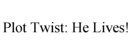 PLOT TWIST: HE LIVES! trademark