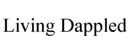 LIVING DAPPLED trademark