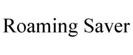 ROAMING SAVER trademark