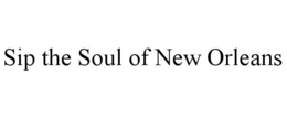 SIP THE SOUL OF NEW ORLEANS trademark
