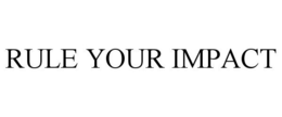 RULE YOUR IMPACT trademark