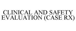 CLINICAL AND SAFETY EVALUATION (CASE RX) trademark