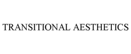 TRANSITIONAL AESTHETICS trademark
