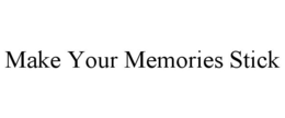 MAKE YOUR MEMORIES STICK trademark