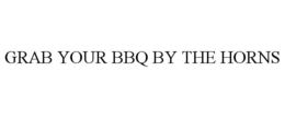 GRAB YOUR BBQ BY THE HORNS trademark