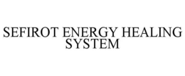 SEFIROT ENERGY HEALING SYSTEM trademark