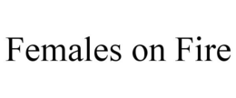FEMALES ON FIRE trademark