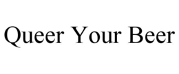 QUEER YOUR BEER trademark