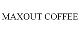 MAXOUT COFFEE trademark