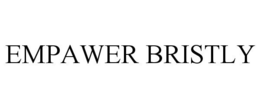 EMPAWER BRISTLY trademark