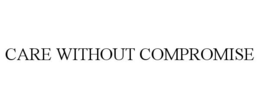 CARE WITHOUT COMPROMISE trademark