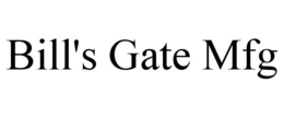 BILL'S GATE MFG trademark