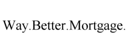 WAY.BETTER.MORTGAGE. trademark