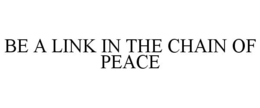 BE A LINK IN THE CHAIN OF PEACE trademark