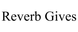 REVERB GIVES trademark