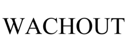 WACHOUT trademark