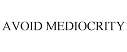 AVOID MEDIOCRITY trademark