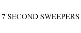 7 SECOND SWEEPERS trademark