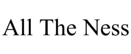ALL THE NESS trademark