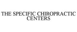 THE SPECIFIC CHIROPRACTIC CENTERS trademark