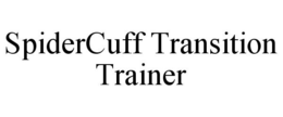 SPIDERCUFF TRANSITION TRAINER trademark