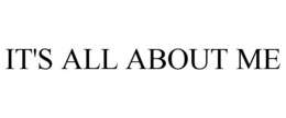 IT'S ALL ABOUT ME trademark