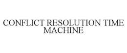 CONFLICT RESOLUTION TIME MACHINE trademark