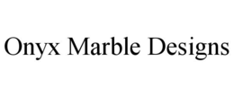 ONYX MARBLE DESIGNS trademark