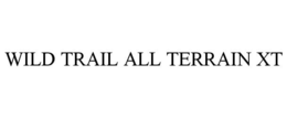 WILD TRAIL ALL TERRAIN XT trademark
