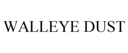 WALLEYE DUST trademark