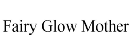 FAIRY GLOW MOTHER trademark