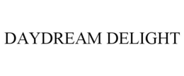 DAYDREAM DELIGHT trademark