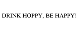DRINK HOPPY, BE HAPPY! trademark