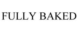 FULLY BAKED trademark