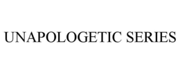 UNAPOLOGETIC SERIES trademark