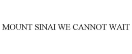 MOUNT SINAI WE CANNOT WAIT trademark