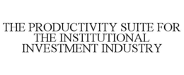 THE PRODUCTIVITY SUITE FOR THE INSTITUTIONAL INVESTMENT INDUSTRY trademark