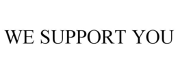 WE SUPPORT YOU trademark