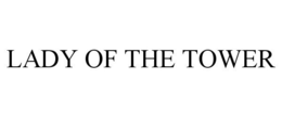 LADY OF THE TOWER trademark