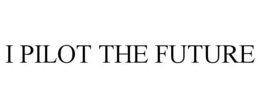 I PILOT THE FUTURE trademark