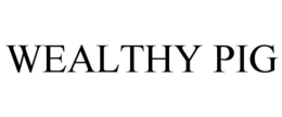 WEALTHY PIG trademark